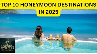 TOP 10 HONEYMOON DESTINATIONS IN 2025 (All Inclusives, Luxury 5 Star Resorts, and More!)