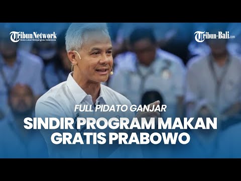 FULL Pidato Ganjar Pranowo, Sindir Program Makan Gratis Prabowo