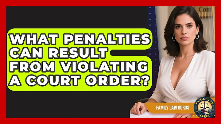 What Penalties Can Result From Violating a Court Order? | Family Law Gurus News