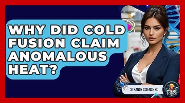 Why Did Cold Fusion Claim Anomalous Heat? - Strange Science HQ