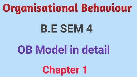 Organisational Behaviour || B.E.Sem - 4 || Chapter -1 || OB Model in Detail ||