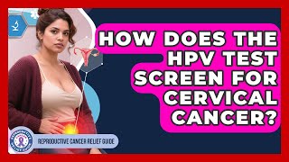 How Does The HPV Test Screen For Cervical Cancer? - Reproductive Cancer Relief Guide