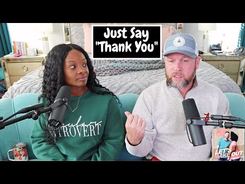 Why Is It So Hard To Say Thank You?? | Let's Make Out | Ep 130