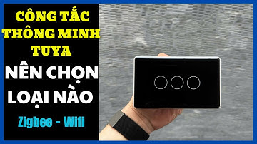 Công Tắc Thông Minh Tuya Zigbee Có Gì Bên Trong? Hãy Xem Trước Khi Mua