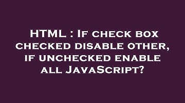HTML : If check box checked disable other, if unchecked enable all JavaScript?