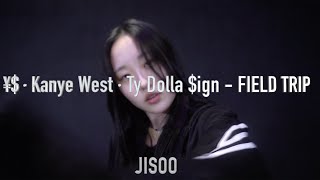 ¥$,Kanye West,Ty Dolla $ign - FIELD TRIP I 대전 독특 댄스학원 I JISOO | 독특 전문반 클래스 2월 안지수 학생의 창작 안무 영상 입니다