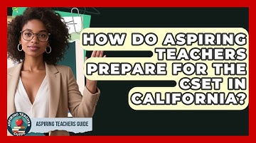 How Do Aspiring Teachers Prepare For The CSET In California? - Aspiring Teacher Guide