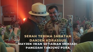 SERAH TERIMA JABATAN DANJEN KOPASSUS - MAYJEN IWAN RESMI MENJADI PANGDAM TANJUNG PURA - DOEL SUMBANG