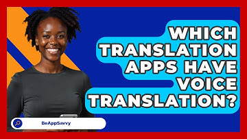 Which Translation Apps Have Voice Translation? - Be App Savvy