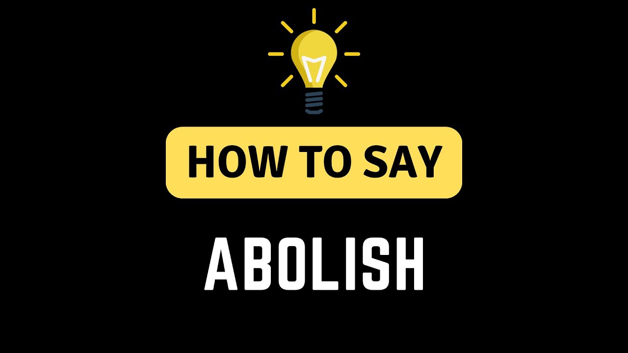 How To Say Abolish How To Pronounce The Word Abolish YouTube