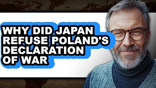 Why Did Japan Refuse Poland's Declaration of War - Answered