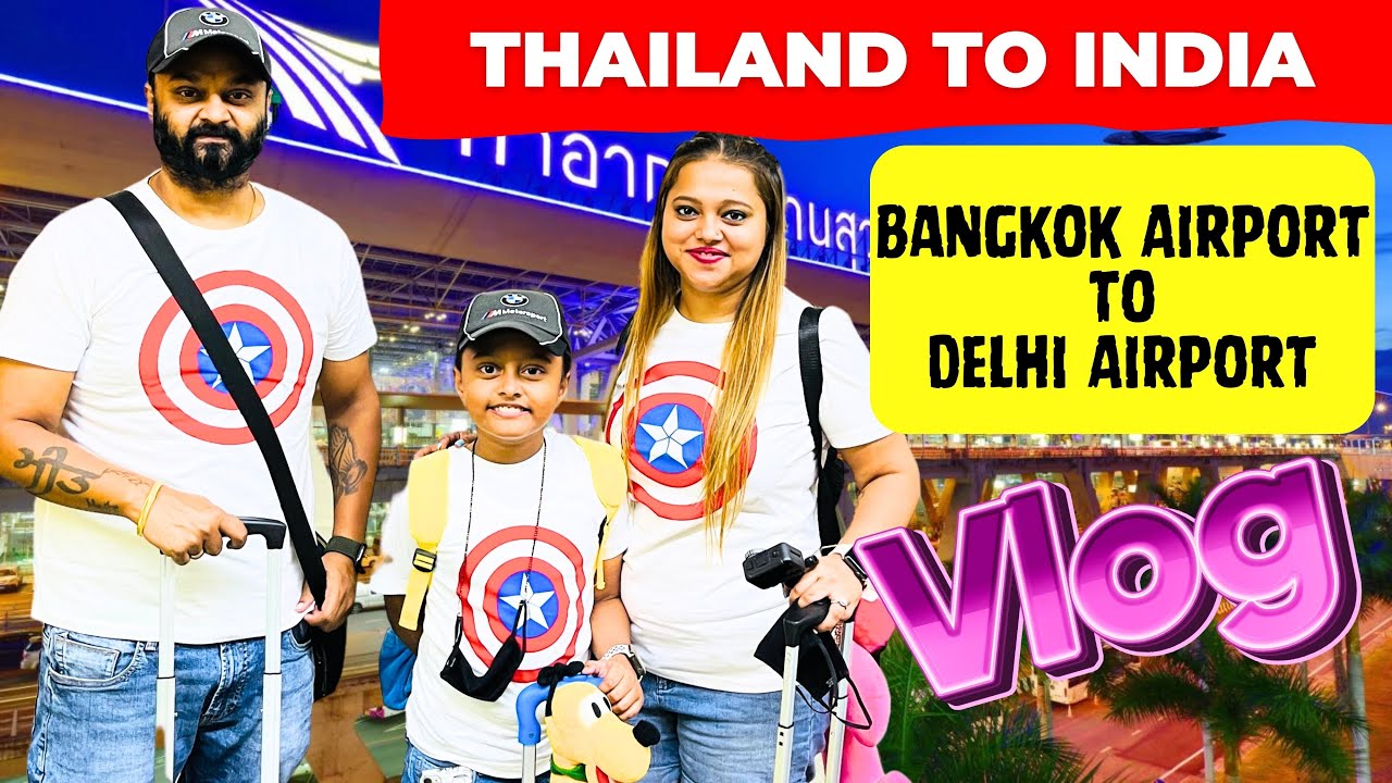 Back to India from Thailand | Bangkok to Delhi | Thailand Vlogs
