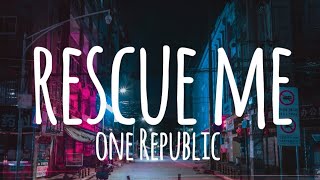 One Republic - Rescue me (lyrics)