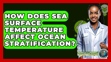 How Does Sea Surface Temperature Affect Ocean Stratification? - Earth Science Answers