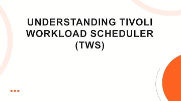 Understanding Tivoli Workload Scheduler (TWS)