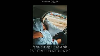 Aydın Kurtoğlu = Sayende (Slowed+Reverb)