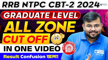 RRB NTPC CBT-2 2024 Cut Off 🔥| Graduate Level All Zones | Result Confusion Clear by Sahil sir