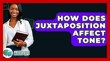 How Does Juxtaposition Affect Tone? - The Language Library