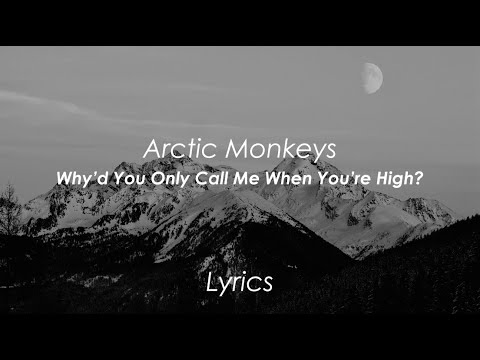 Arctic Monkeys - Why'd You Only Call Me When You're High? (Lyrics)