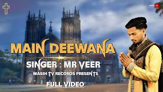  MAIN DEEWANA  MR VEER || FULL VIDEO NEW MASIH SONG || OFFICIAL 2020