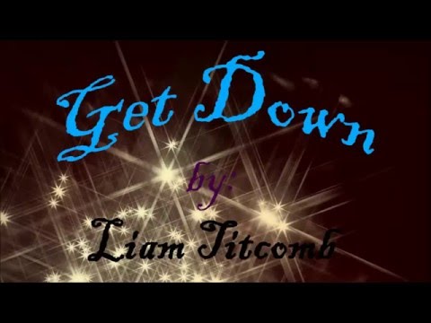 Watch Get Down by Liam Titcomb on YouTube Watch Get Down by Liam Titcomb on YouTube