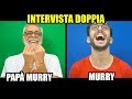 INTERVISTA DOPPIA - MURRY & PAPÀ MURRY!
