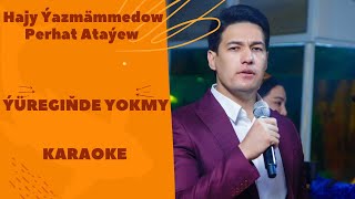 Hajy Ýazmämmedow, Perhat Ataýew - Ýüregiňde ýokmy (TURKMEN KARAOKE)