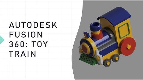 AutoDesk Fusion : Toy Train