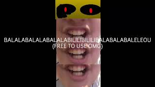 BALALABALALABALALABILILIBILILIBALALABALABALELEOU (SFX)