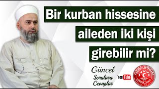 Bir Kurban Hissesine Aileden İki Kişi Girebilir mi ? | Güncel Fetvâlar