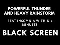 Heavy Rain and Strong Thunder Sounds for Sleeping  | Beat Insomnia Within 5 Minutes | Black Screen