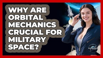 Why Are Orbital Mechanics Crucial For Military Space? - Warriors In Space