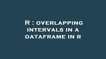 R : overlapping intervals in a dataframe in r