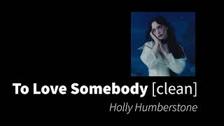 To Love Somebody | Holly Humberstone [clean - no beeps]
