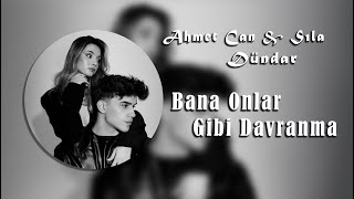 Ahmet Can Dündar Ft. Sıla Dündar - Bana Onlar Gibi Davranma Siladundar1