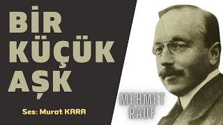 Bir Küçük Aşk  Mehmet Rauf  Sesli Kitap Dinle (Türk Edebiyatı Klasikleri)