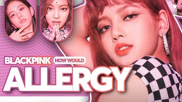 How Would BLACKPINK Sing - 