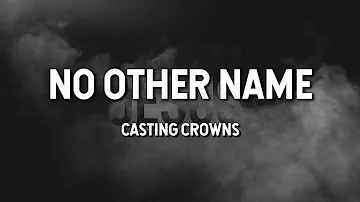No Other Name - Casting Crowns (Lyric Video)
