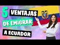 ✔ Las 5 VENTAJAS de Emigrar y Vivir en ECUADOR en 2019
