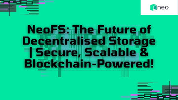 NeoFS: The Future of Decentralised Storage | Secure, Scalable & Blockchain-Powered!