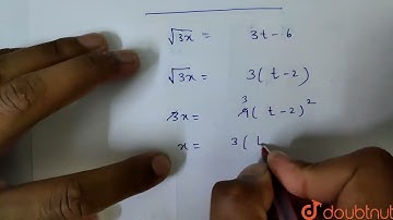 The relation 3t=sqrt(3x)+6 describes the displacement of a particle in one direction where x is...
