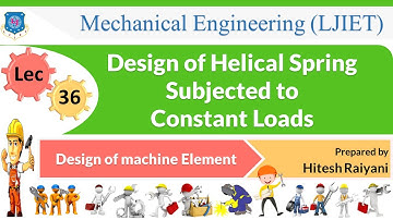 L 36 Design of Helical Spring Subjected to Constant Loads | Design of machine Element | Mechanical