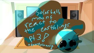 Solarballs moons react to earthlings part 3!