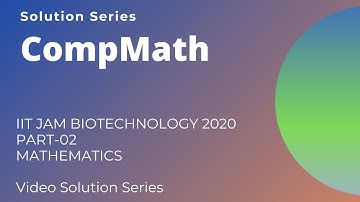 IIT JAM BIOTECHNOLOGY 202O PART-02 SOLUTIONS (MATHEMATICS )