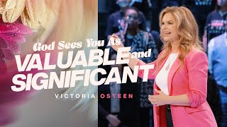 God Sees You As Valuable And Significant | Victoria Osteen