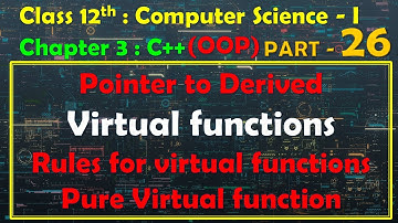12th Computer Science - I : Chapter 3 : C++ | OOP |Pointer to derived | Virtual functions & Rules