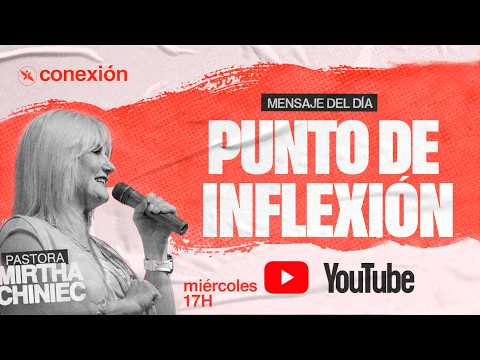 Mensaje: Punto de Inflexión | Pra. Mirtha Chiniec.