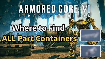 Armored Core 6 - All Secret Part Containers: Where to Find All Parts (NG, With Timestamps)