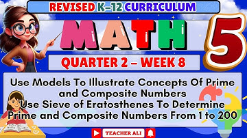 MATH 5 QUARTER 2 WEEK 8 REVISED K-12 USE MODELS TO ILLUSTRATE CONCEPTS OF PRIME AND COMPOSITE NUMBER