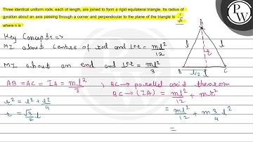 Three identical uniform rods, each of length, are joined to form a ...